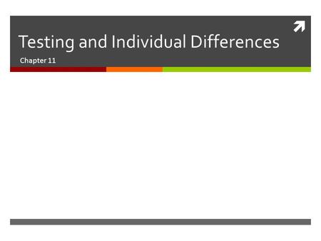  Testing and Individual Differences Chapter 11. What is intelligence?  Intelligence – ability to learn from experience, solve problems and use knowledge.