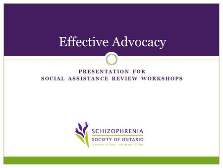 PRESENTATION FOR SOCIAL ASSISTANCE REVIEW WORKSHOPS Effective Advocacy.