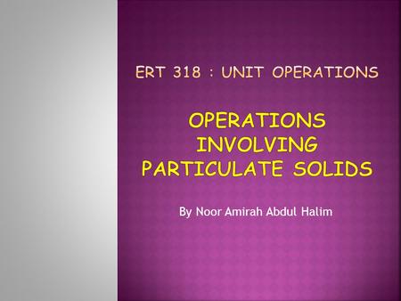 Ert 318 : unit operations operations involving particulate solids