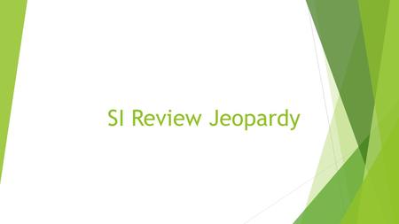 SI Review Jeopardy. Standards and Guidelines HormonesDigestion and absorption CarbohydratesNutrition and Nutrients 100 200 300 400 500 FINAL JEAPOARDY.