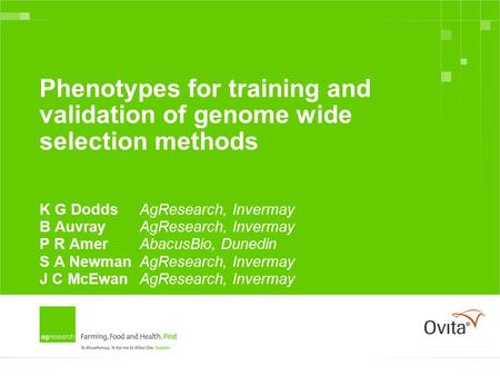 Phenotypes for training and validation of genome wide selection methods K G DoddsAgResearch, Invermay B AuvrayAgResearch, Invermay P R AmerAbacusBio, Dunedin.