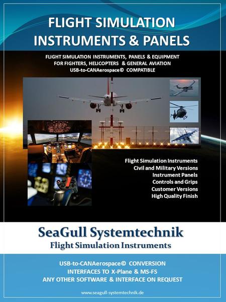 USB-to-CANAerospace© CONVERSION INTERFACES TO X-Plane & MS-FS ANY OTHER SOFTWARE & INTERFACE ON REQUEST www.seagull-systemtechnik.de FLIGHT SIMULATION.