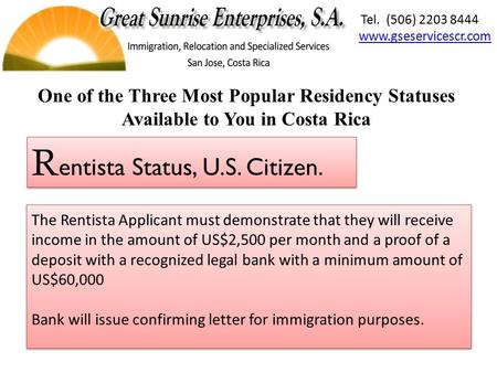 The Rentista Applicant must demonstrate that they will receive income in the amount of US$2,500 per month and a proof of a deposit with a recognized legal.