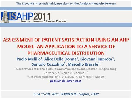 The Eleventh International Symposium on the Analytic Hierarchy Process Paolo Melillo 1, Alice Delle Donne 1, Giovanni Improta 1, Santolo Cozzolino 2, Marcello.