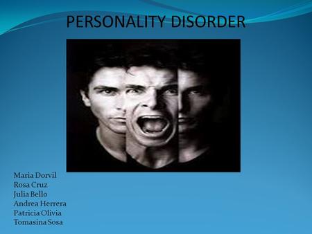 PERSONALITY DISORDER Maria Dorvil Rosa Cruz Julia Bello Andrea Herrera