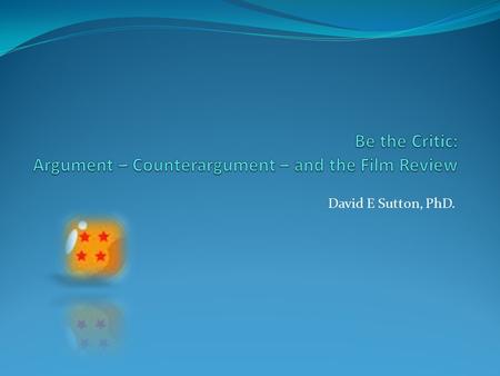 David E Sutton, PhD.. The Topic without The film review is a great exercise in argumentative persuasion. A film critic must control her language and create.