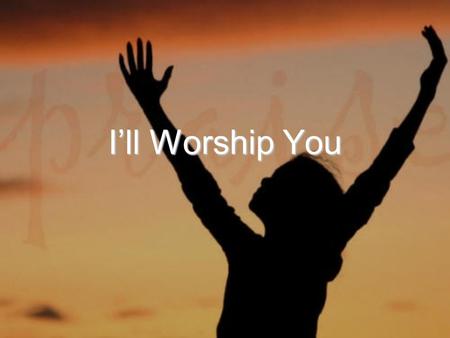 I’ll Worship You. Give it up Feel the beat Jump on up To your feet No sittin' down Cause the music gettin' atcha Make some noise now Everybody groove.