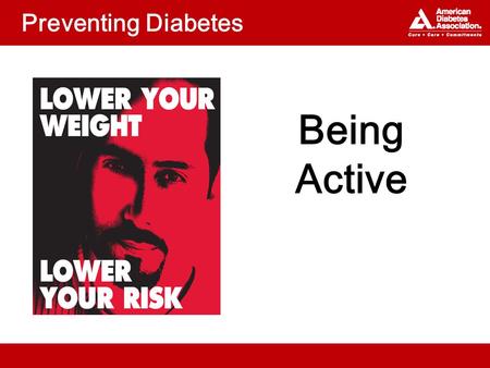 Preventing Diabetes Being Active. Topics Why is physical activity important? What kinds of physical activity are best? What is your plan?