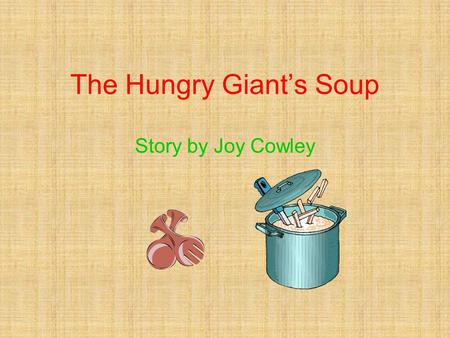 The Hungry Giant’s Soup Story by Joy Cowley