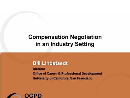 Bill Lindstaedt Director Office of Career & Professional Development University of California, San Francisco Bill Lindstaedt Director Office of Career.