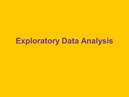 Exploratory Data Analysis. John Tukey Developed these procedures to help one get a first look at distributions of scores. What is the shape of the distribution?