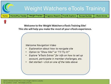 Home PointsPlus Tracker Weight Tracker Recipe Builder Find & Explore eTools ExtrasProgress Reports Welcome Navigation Video Explanation about how to navigate.