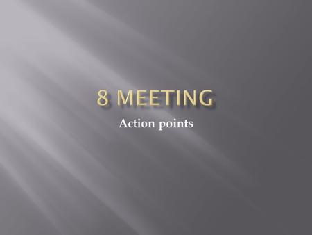 8 meeting Action points.