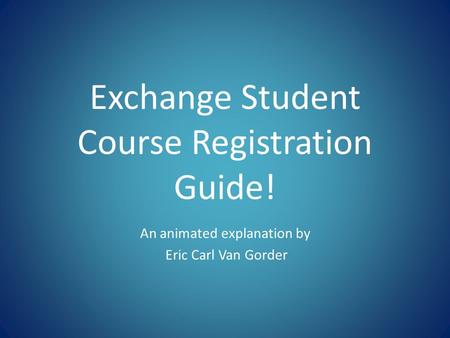 Exchange Student Course Registration Guide! An animated explanation by Eric Carl Van Gorder.