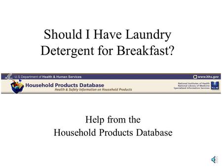 Should I Have Laundry Detergent for Breakfast? Help from the Household Products Database.