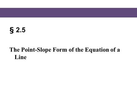 § 2.5 The Point-Slope Form of the Equation of a Line.