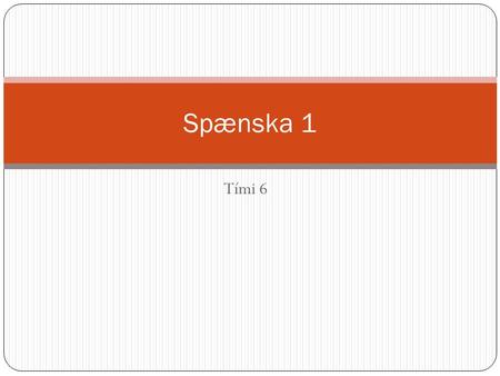 Tími 6 Spænska 1. Localizaciones – staðsetningar Þegar talað er um staðsetningar er sögnin estar notuð. Estar – að vera Estoy – ég er Estás – þú ert Está.