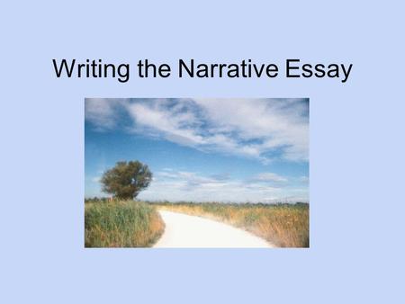 Writing the Narrative Essay. narrative essay A narrative essay tells a story, usually of a personal experience, that makes a point or supports a thesis.