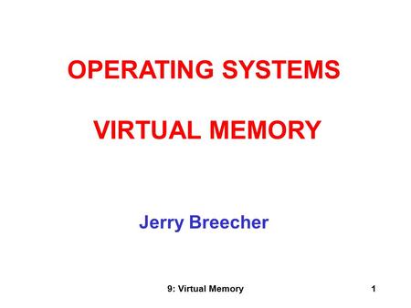 9: Virtual Memory1 Jerry Breecher OPERATING SYSTEMS VIRTUAL MEMORY.