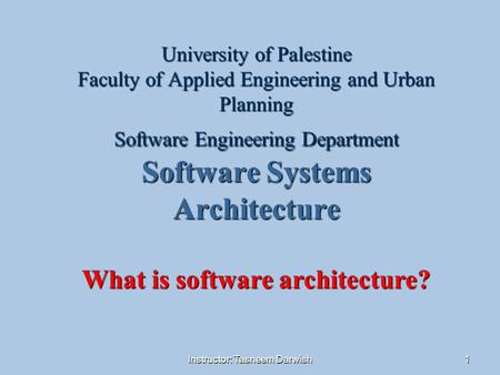 Instructor: Tasneem Darwish1 University of Palestine Faculty of Applied Engineering and Urban Planning Software Engineering Department Software Systems.