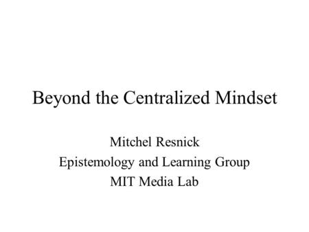 Beyond the Centralized Mindset