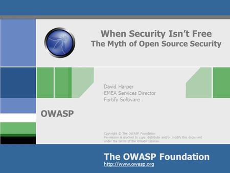 Copyright © The OWASP Foundation Permission is granted to copy, distribute and/or modify this document under the terms of the OWASP License. The OWASP.