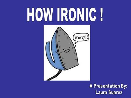 Simply put: Irony is defined as the difference between what is said and what is meant what is said and what actually occurs or between the meaning and.