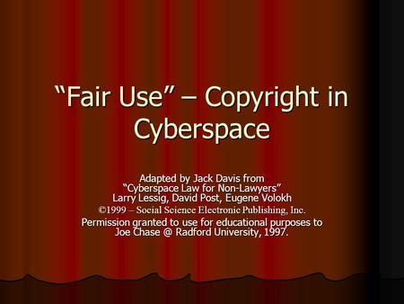 “Fair Use” – Copyright in Cyberspace Adapted by Jack Davis from “Cyberspace Law for Non-Lawyers” Larry Lessig, David Post, Eugene Volokh ©1999 – Social.