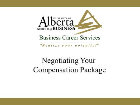 Negotiating Your Compensation Package. Agenda Negotiating – what it is and isn’t Compensation – any wiggle room? Other Benefits – getting more? Work-life.