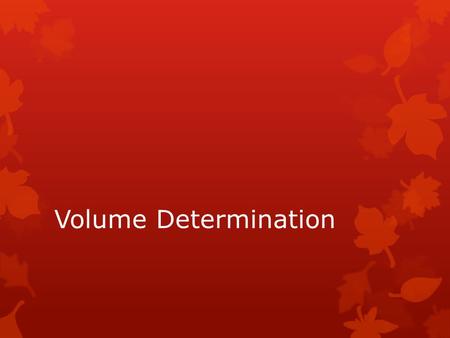 Volume Determination. Definitions  Log = 8 or more feet long (usually 16 feet)  Bolt or Stick = less than 8 feet long  Scaling = the process of estimating.