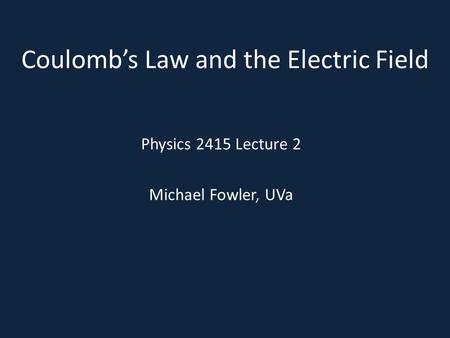 Coulomb’s Law and the Electric Field