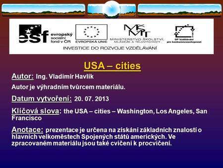 USA – cities Autor: Autor: Ing. Vladimír Havlík Autor je výhradním tvůrcem materiálu. Datum vytvoření: Datum vytvoření: 20. 07. 2013 Klíčová slova Klíčová.