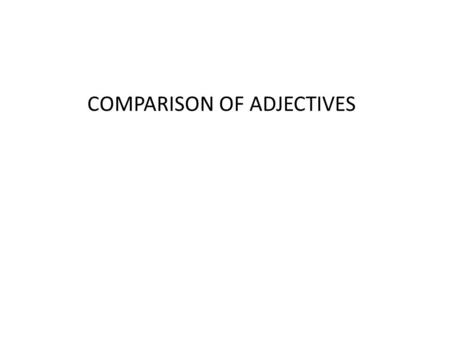 COMPARISON OF ADJECTIVES. COMPARATIVE SUPERLATIVE Short word: low: lower (the) lowest Long word: expensive: more expensive (the) most expensive We form.