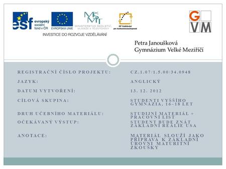 REGISTRAČNÍ ČÍSLO PROJEKTU: CZ.1.07/1.5.00/34.0948 JAZYK: ANGLICKÝ DATUM VYTVOŘENÍ:13. 12. 2012 CÍLOVÁ SKUPINA: STUDENTI VYŠŠÍHO GYMNÁZIA, 16–18 LET DRUH.