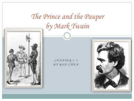 CHAPTER 2-3 BY RON CHEN The Prince and the Pauper by Mark Twain.