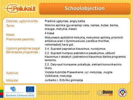 Mokymo inovacijų taikymo infrastruktūros kūrimas siekiant plėtoti netradicinio ugdymo formų įvairovę. VP1-2.2-ŠMM-05-K-01-068 Dalykas, ugdymo sritis: Tema: