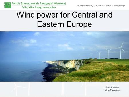 Al. Wojska Polskiego 154, 71-324 Szczecin | www.psew.pl Wind power for Central and Eastern Europe Paweł Włoch Vice President.