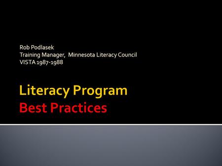 Rob Podlasek Training Manager, Minnesota Literacy Council VISTA 1987-1988.