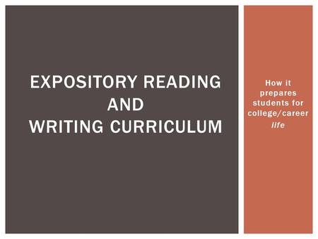 How it prepares students for college/career life EXPOSITORY READING AND WRITING CURRICULUM.