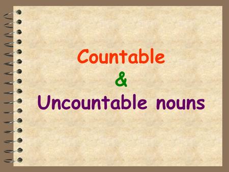 Countable & Uncountable nouns