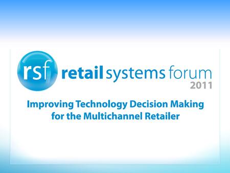 Improving Technology Decision Making for the Multichannel Retailer.