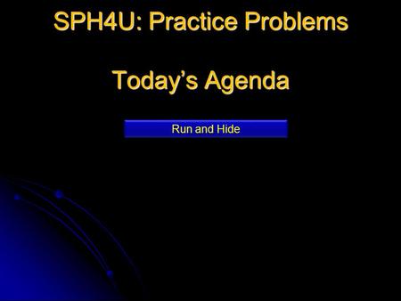 SPH4U: Practice Problems Today’s Agenda