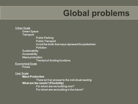 Global problems Urban Scale Green Space Transport Public Parking Public Transport Avoid the limits that ways represent for pedestrian Pollution Sustainability.