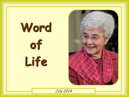 July 2014 Word of Life “If two of you join your voices on earth to pray for anything whatsoever, it shall be granted you by my Father in Heaven. For.