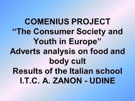 ADVERTISMENTS: Dream or Reality? In the past few months, some classes of our school have analyzed several advertisments about food and body cult. Each.