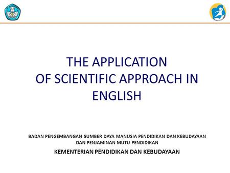 KEMENTERIAN PENDIDIKAN DAN KEBUDAYAAN BADAN PENGEMBANGAN SUMBER DAYA MANUSIA PENDIDIKAN DAN KEBUDAYAAN DAN PENJAMINAN MUTU PENDIDIKAN THE APPLICATION OF.