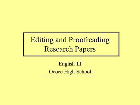 Editing and Proofreading Research Papers English III Ocoee High School.