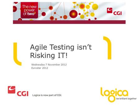 Agile Testing isn’t Risking IT! Wednesday 7 November 2012 Eurostar 2012.