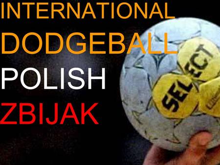 INTERNATIONAL DODGEBALL POLISH ZBIJAK