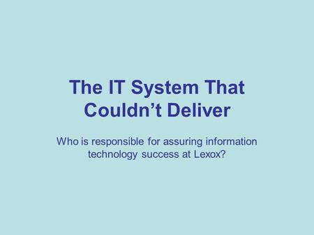 The IT System That Couldn’t Deliver